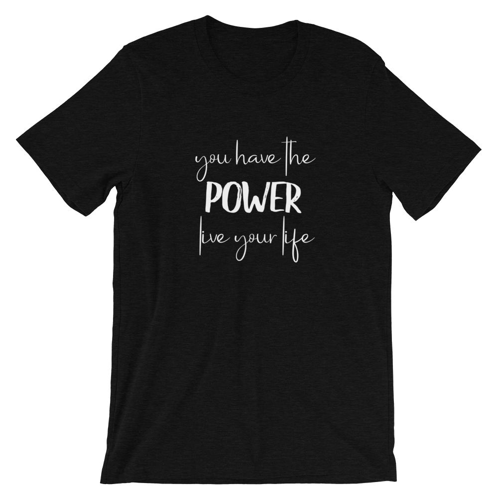 Short-Sleeve Unisex T-Shirt (You Have the POWER, Live Your Life)