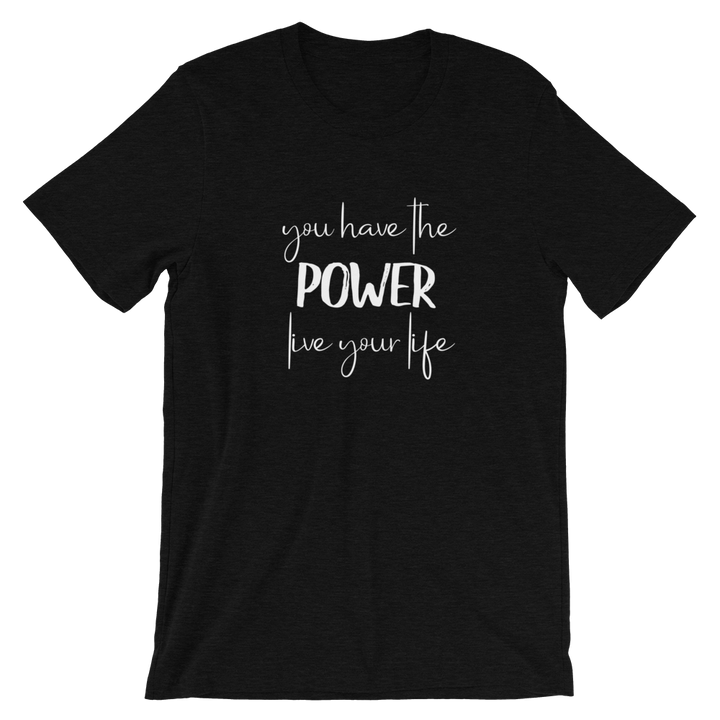 Short-Sleeve Unisex T-Shirt (You Have the POWER, Live Your Life)