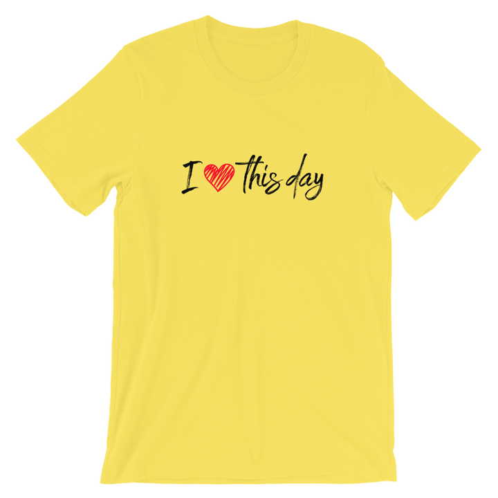 Short-Sleeve Unisex T-Shirt (I love this day)