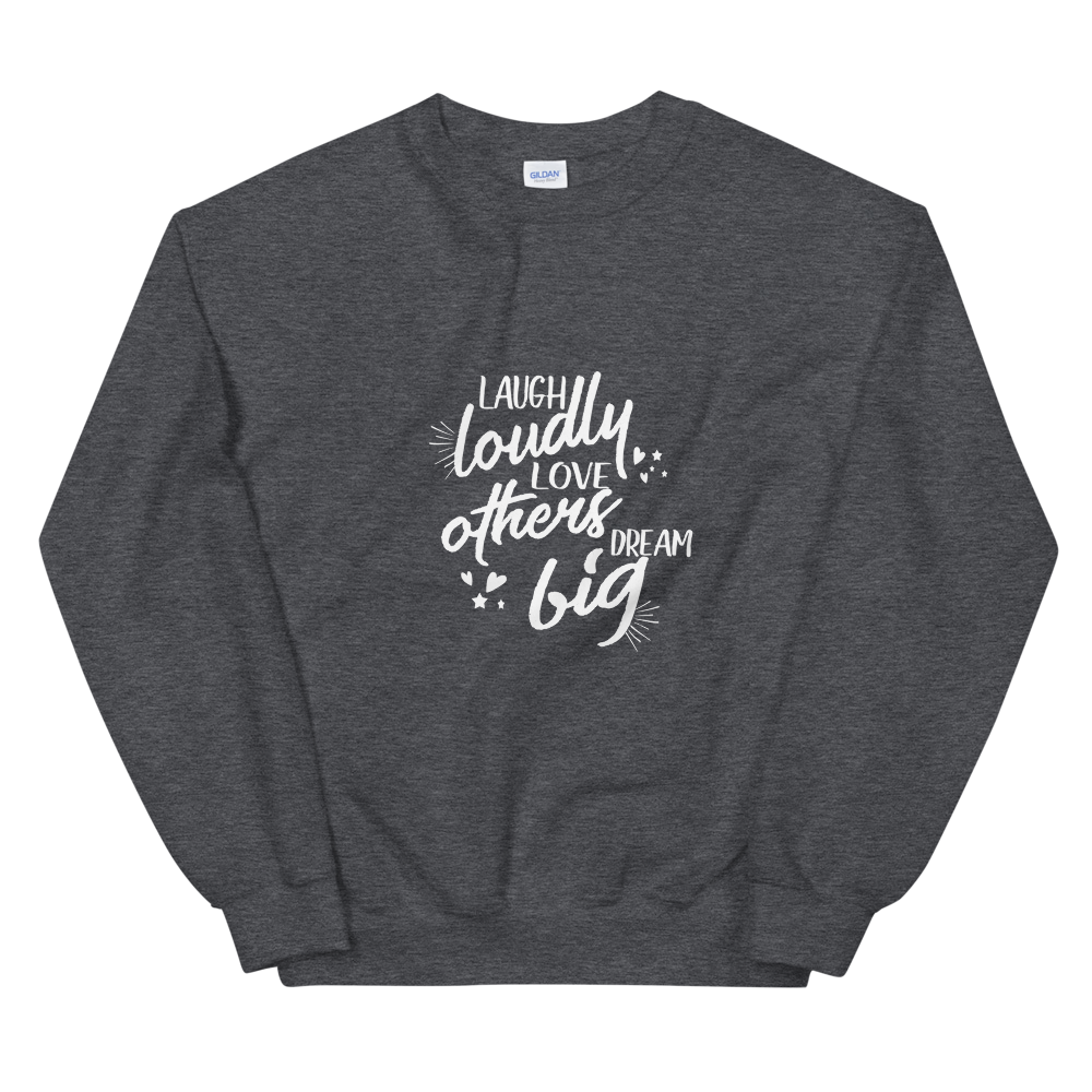 Unisex Sweatshirt (Laugh Loudly, Love Others, Dream Big)