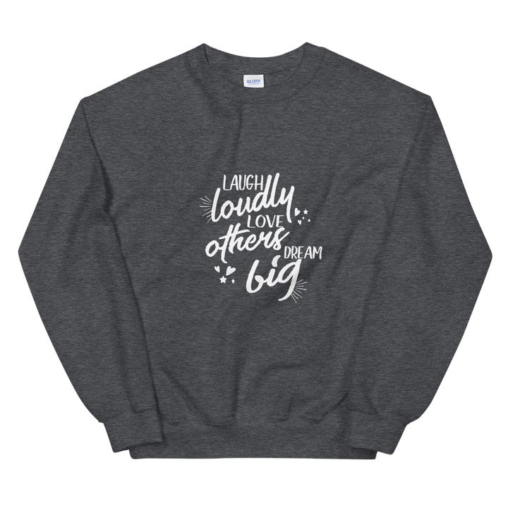 Unisex Sweatshirt (Laugh Loudly, Love Others, Dream Big)