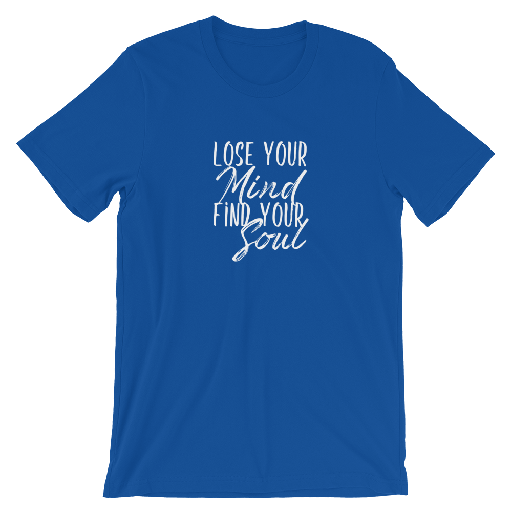 Short-Sleeve Unisex T-Shirt (Lose Your Mind, Find Your Soul)