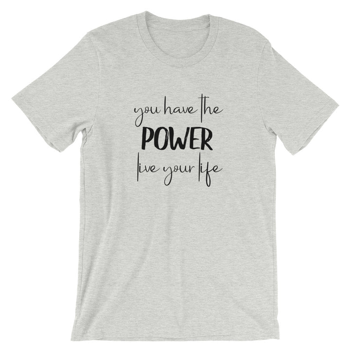 Short-Sleeve Unisex T-Shirt (You Have the POWER, Live Your Life)