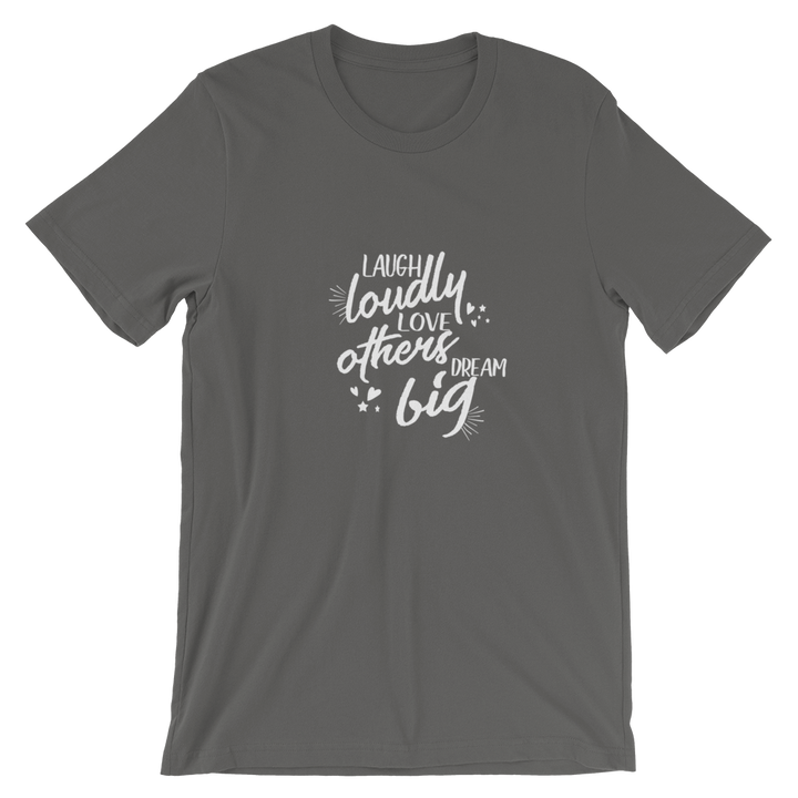 Short-Sleeve Unisex T-Shirt (Laugh Loudly, Love Others, Dream Big)