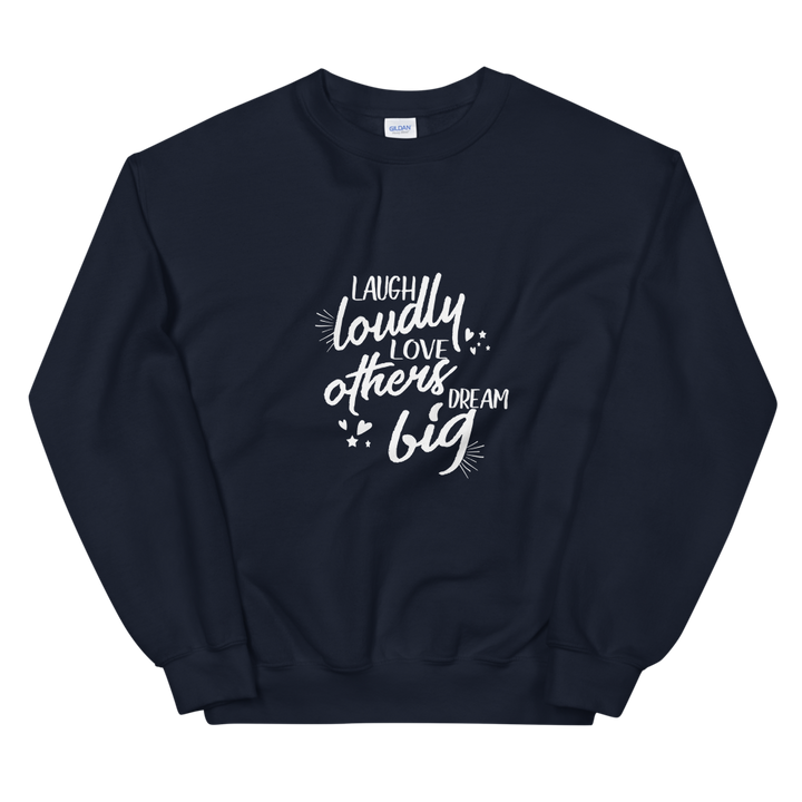 Unisex Sweatshirt (Laugh Loudly, Love Others, Dream Big)