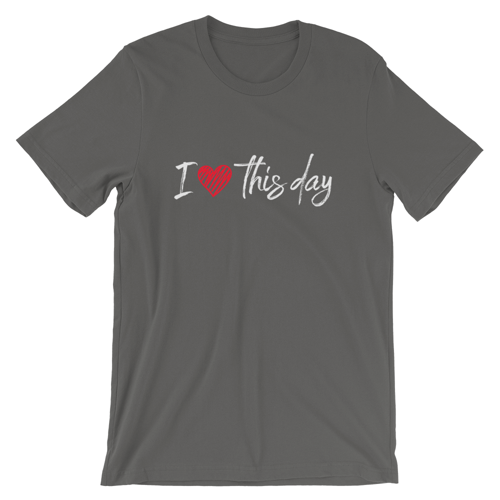 Short-Sleeve Unisex T-Shirt (I love this day)