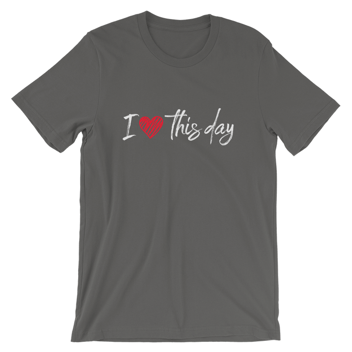 Short-Sleeve Unisex T-Shirt (I love this day)