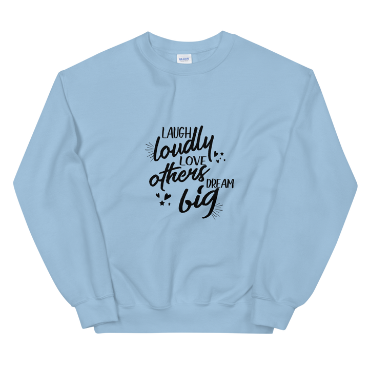 Unisex Sweatshirt (Laugh Loudly, Love Others, Dream Big)