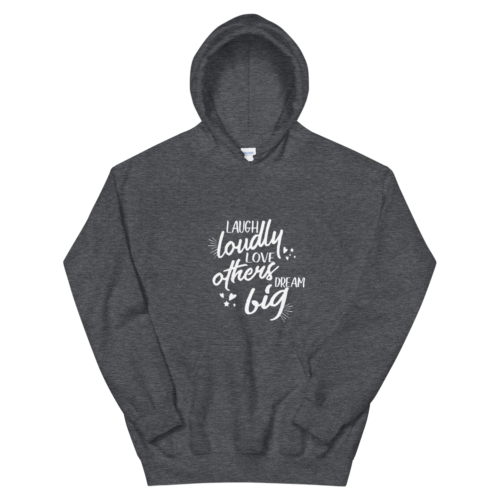 Unisex Hoodie. (Laugh Loudly, Love Others, Dream Big)