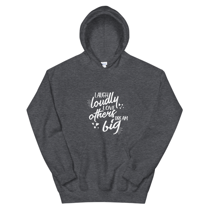 Unisex Hoodie. (Laugh Loudly, Love Others, Dream Big)