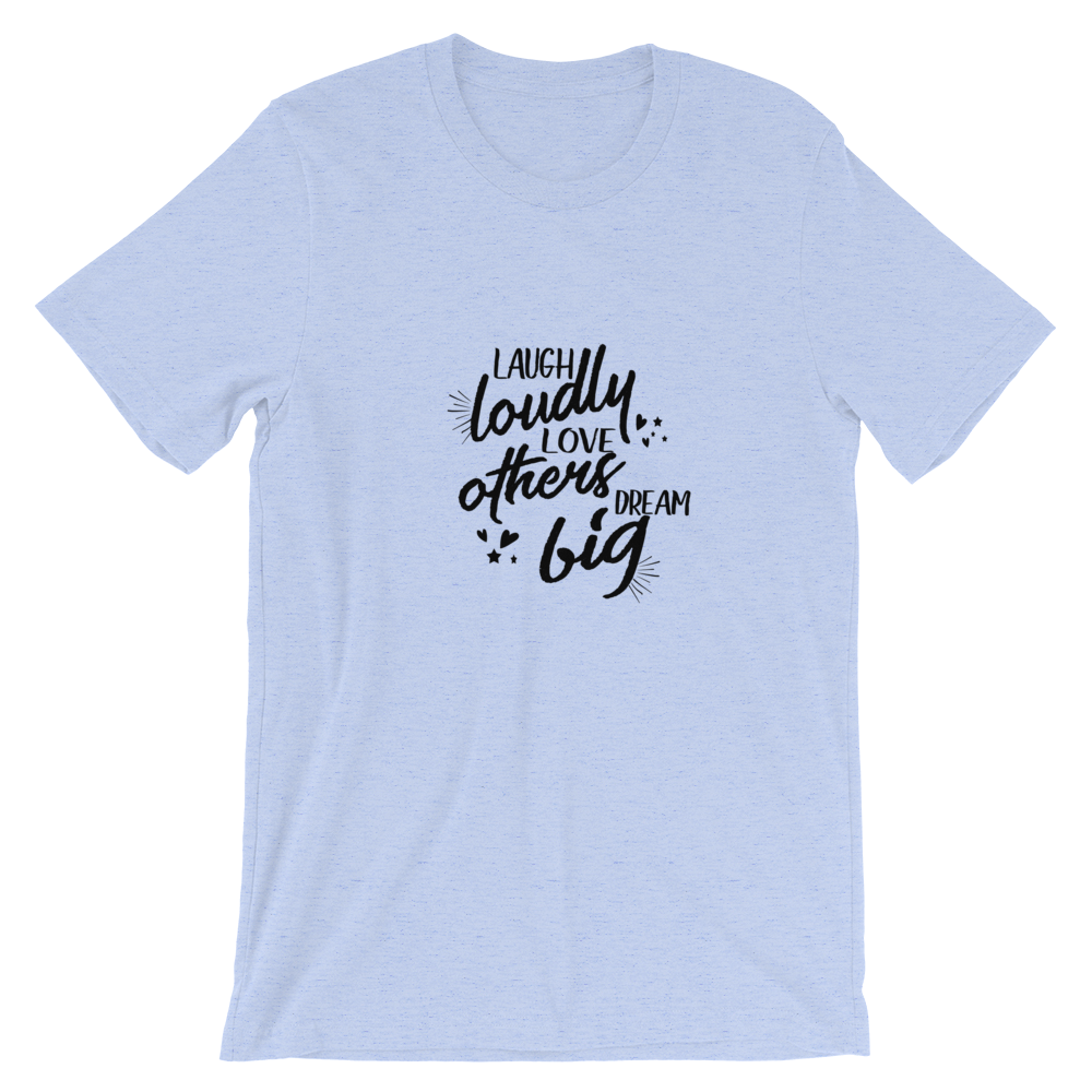 Short-Sleeve Unisex T-Shirt (Laugh Loudly, Love Others, Dream Big)