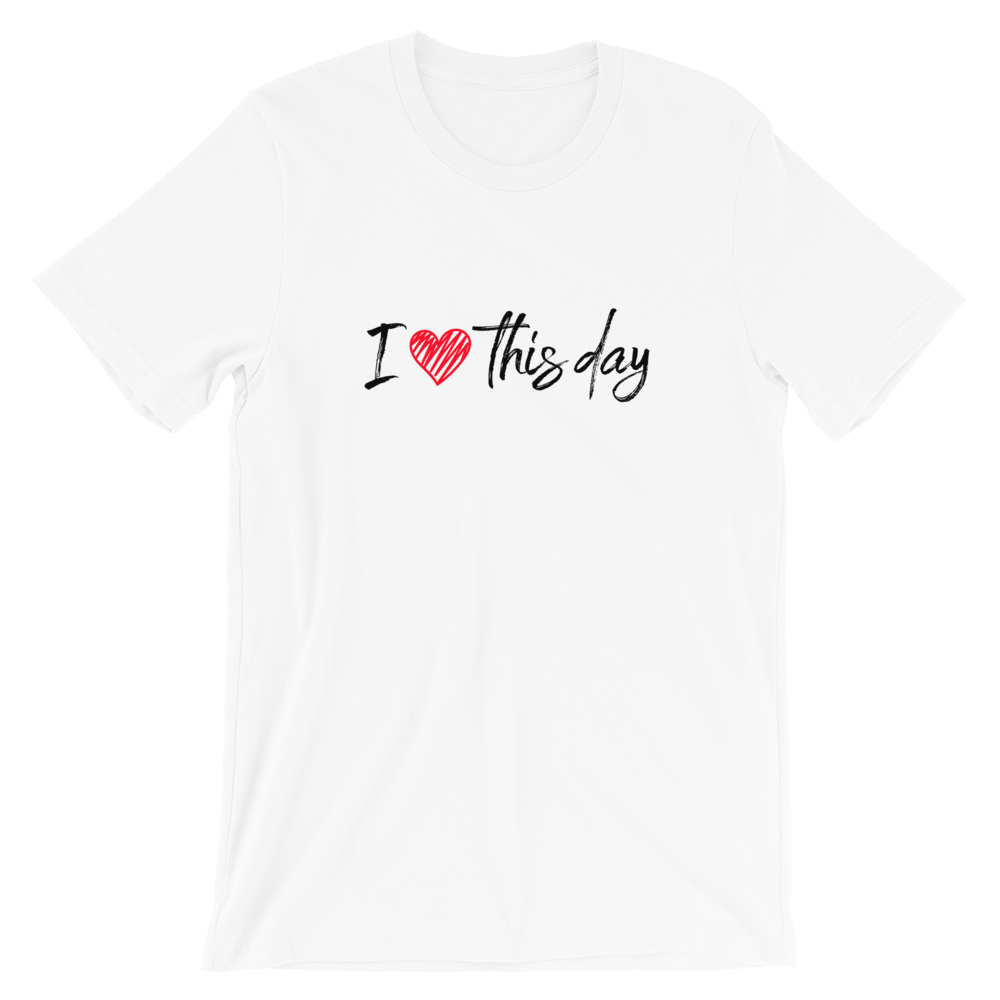 Short-Sleeve Unisex T-Shirt (I love this day)