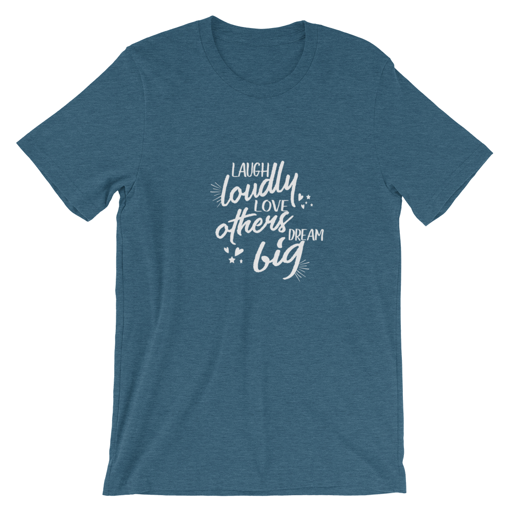 Short-Sleeve Unisex T-Shirt (Laugh Loudly, Love Others, Dream Big)