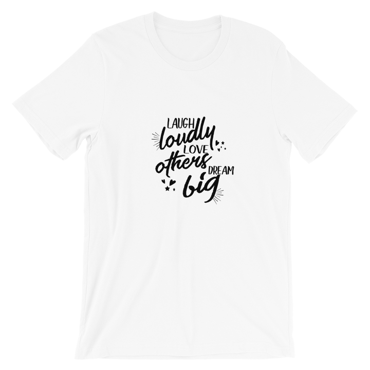 Short-Sleeve Unisex T-Shirt (Laugh Loudly, Love Others, Dream Big)