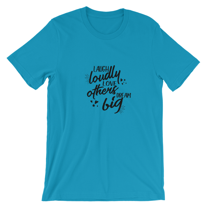 Short-Sleeve Unisex T-Shirt (Laugh Loudly, Love Others, Dream Big)