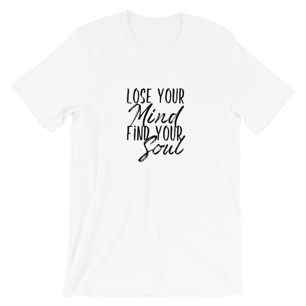 Short-Sleeve Unisex T-Shirt (Lose Your Mind, Find Your Soul)