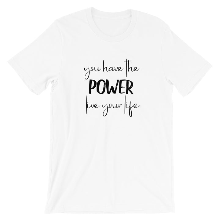 Short-Sleeve Unisex T-Shirt (You Have the POWER, Live Your Life)