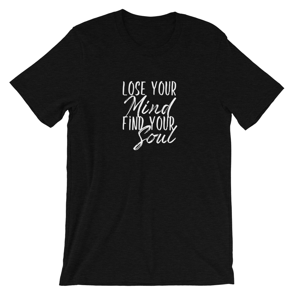 Short-Sleeve Unisex T-Shirt (Lose Your Mind, Find Your Soul)