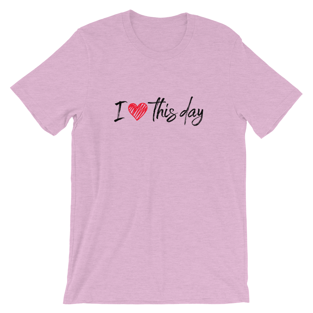 Short-Sleeve Unisex T-Shirt (I love this day)