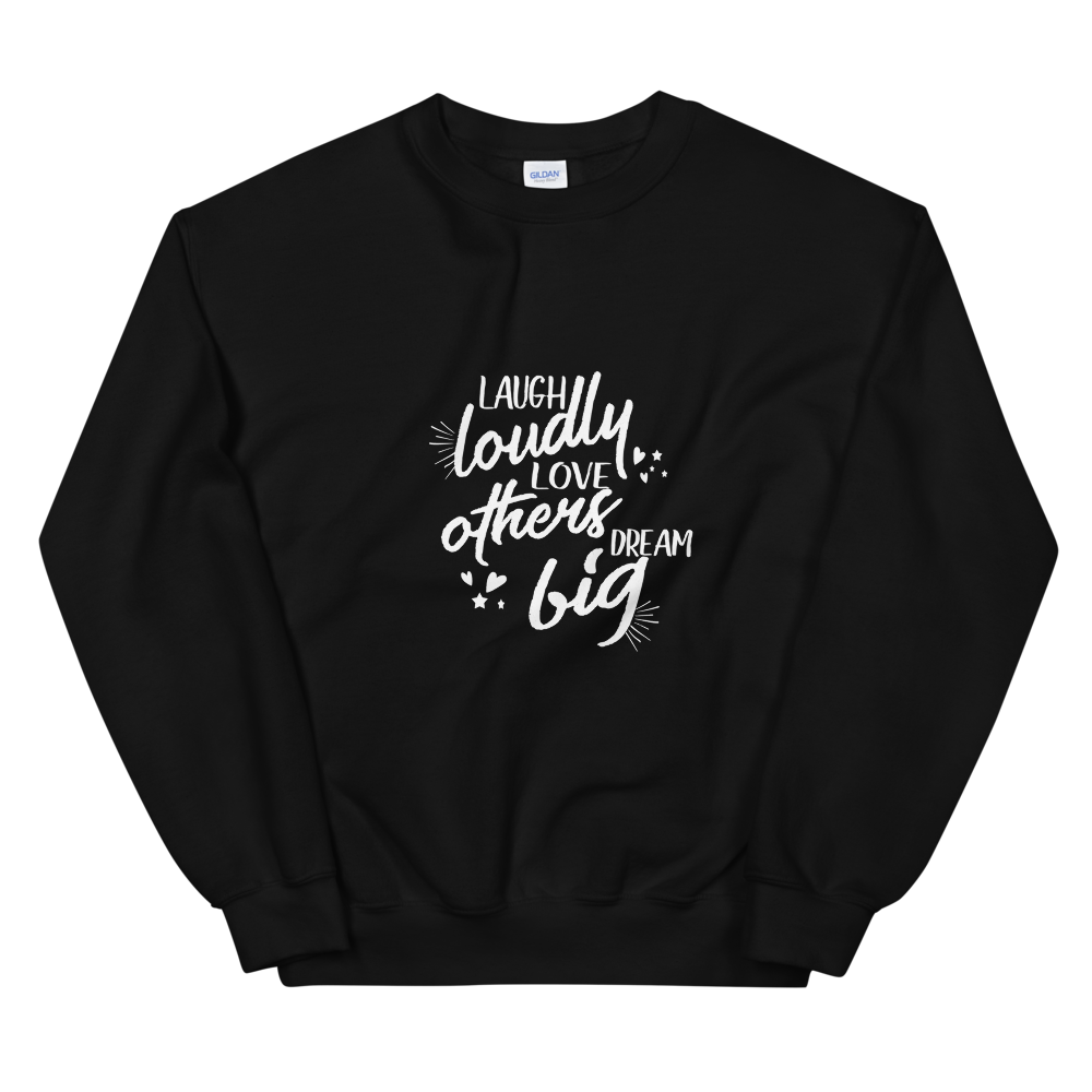 Unisex Sweatshirt (Laugh Loudly, Love Others, Dream Big)