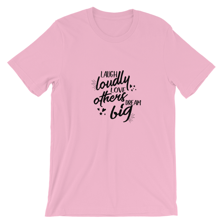 Short-Sleeve Unisex T-Shirt (Laugh Loudly, Love Others, Dream Big)