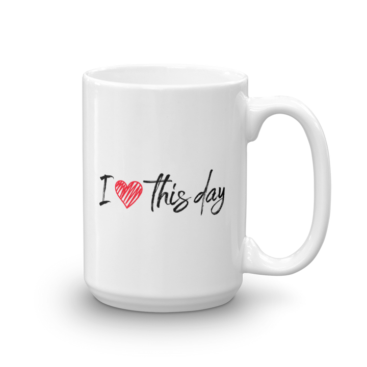 Mug (I Love This Day)