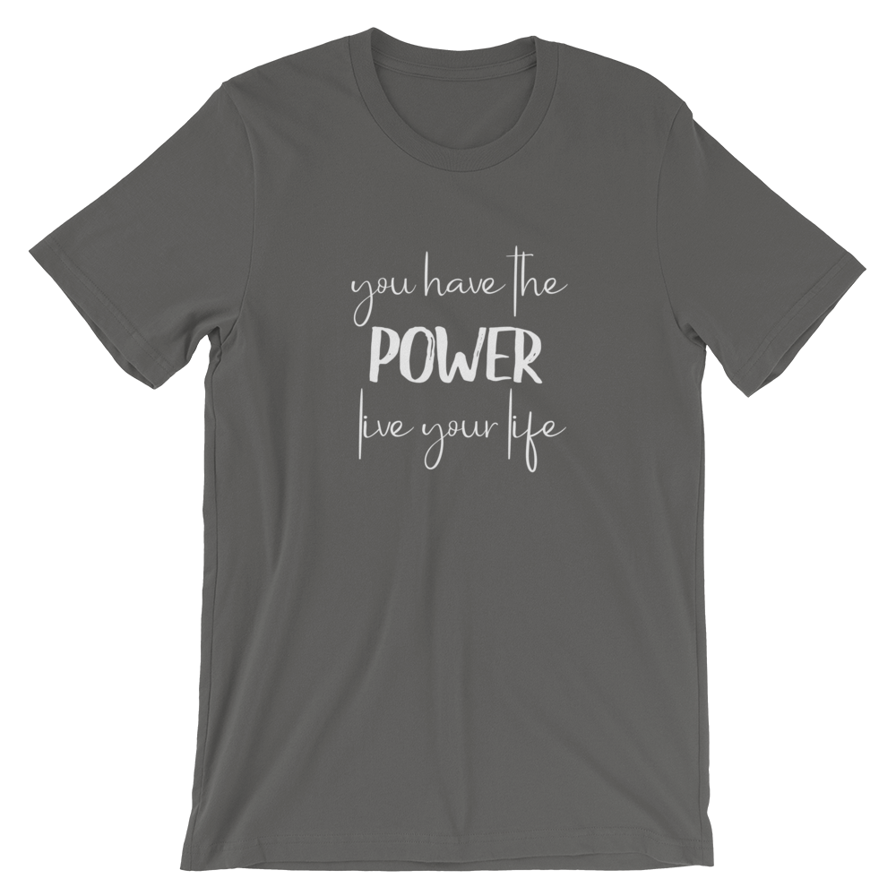 Short-Sleeve Unisex T-Shirt (You Have the POWER, Live Your Life)