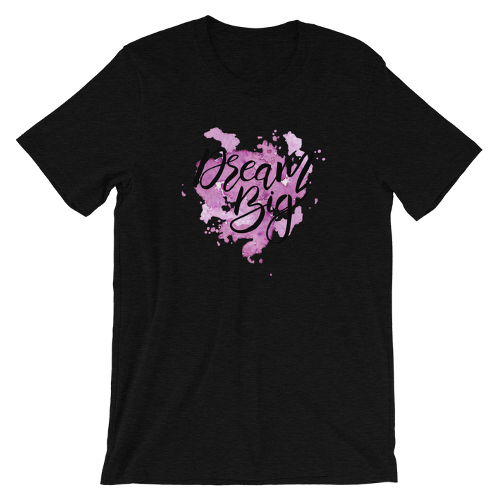 Short-Sleeve Unisex T-Shirt (Dream Big)