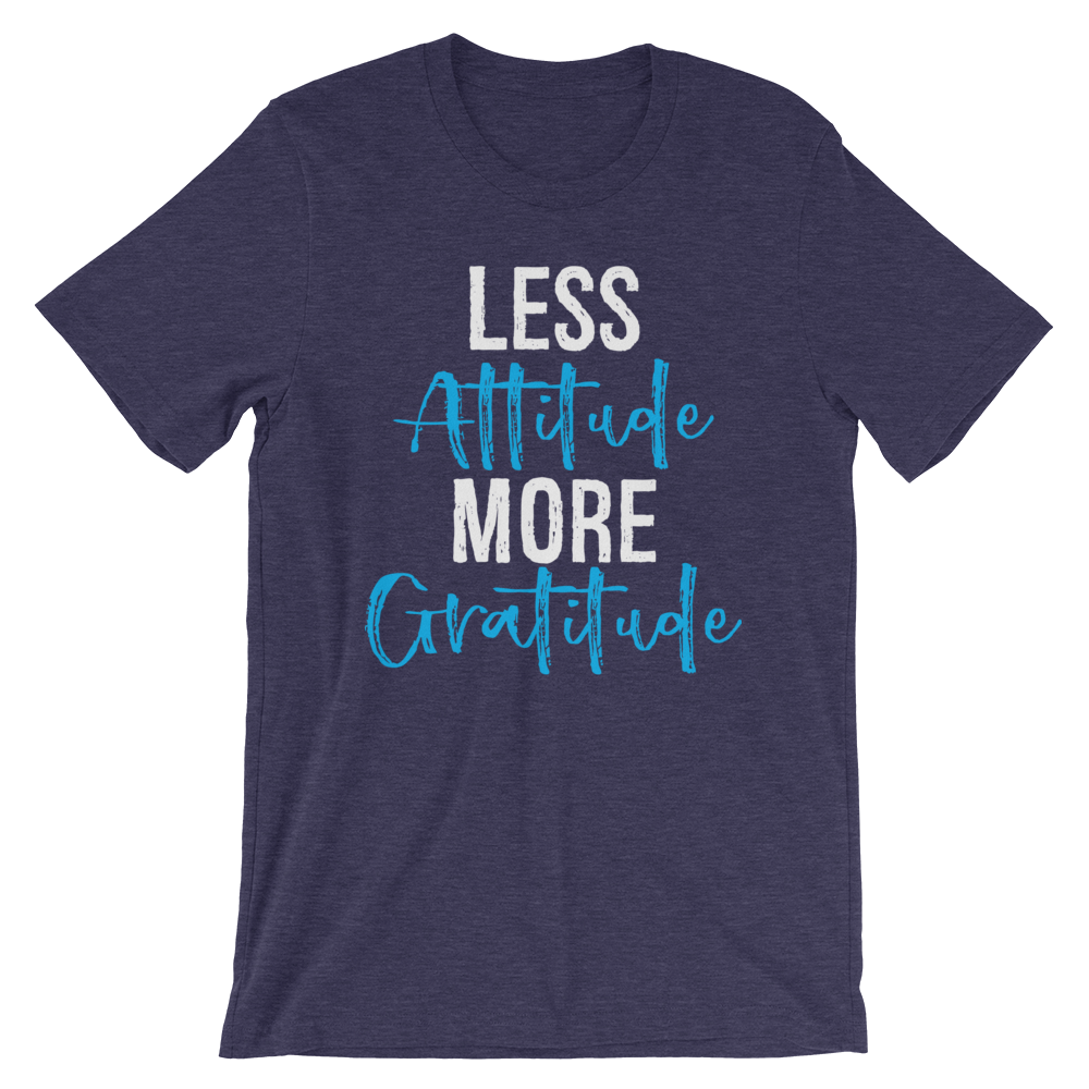 Short-Sleeve Unisex T-Shirt (Less Attitude, More Gratitude)