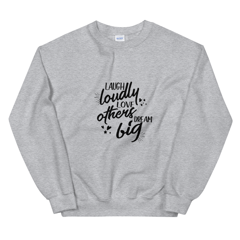 Unisex Sweatshirt (Laugh Loudly, Love Others, Dream Big)