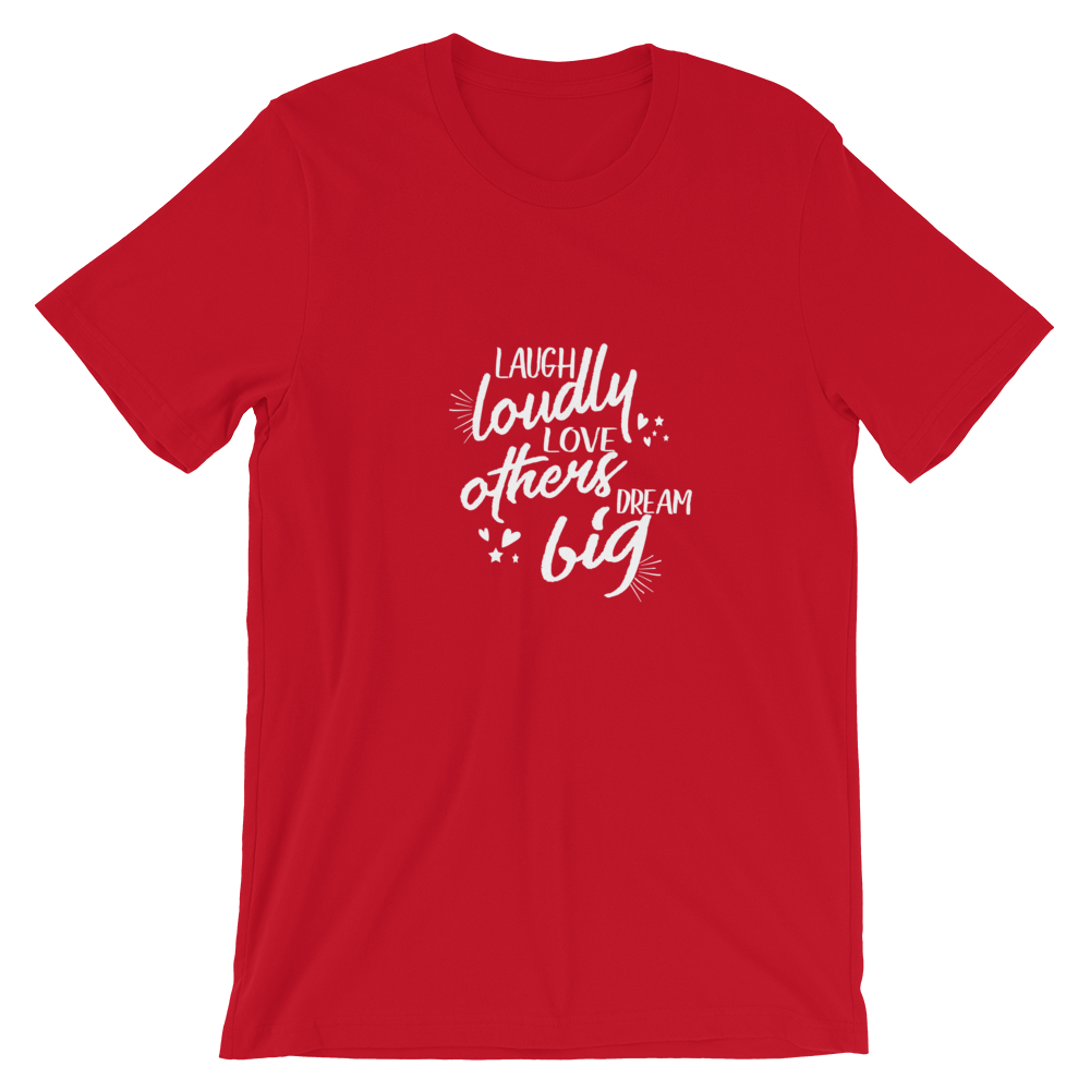 Short-Sleeve Unisex T-Shirt (Laugh Loudly, Love Others, Dream Big)