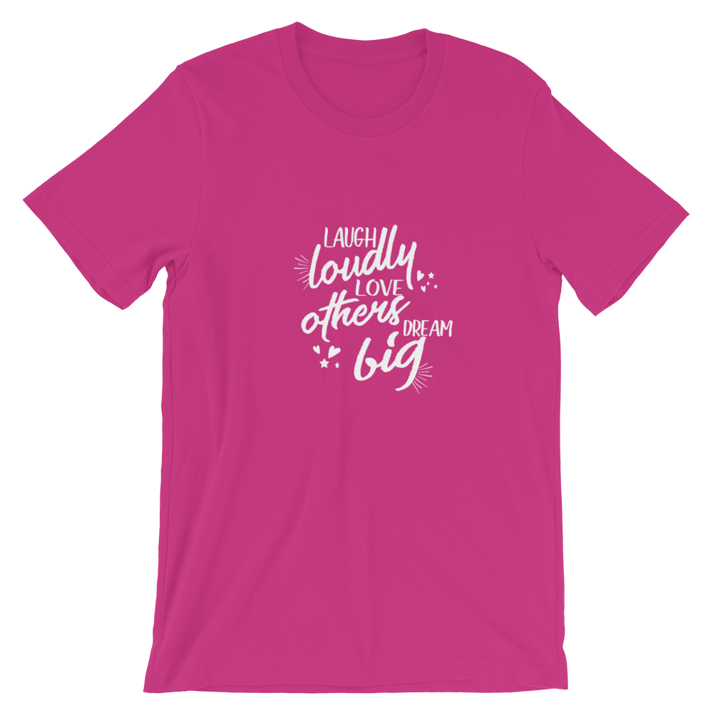 Short-Sleeve Unisex T-Shirt (Laugh Loudly, Love Others, Dream Big)