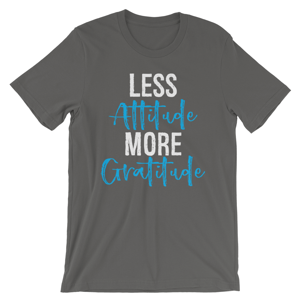 Short-Sleeve Unisex T-Shirt (Less Attitude, More Gratitude)