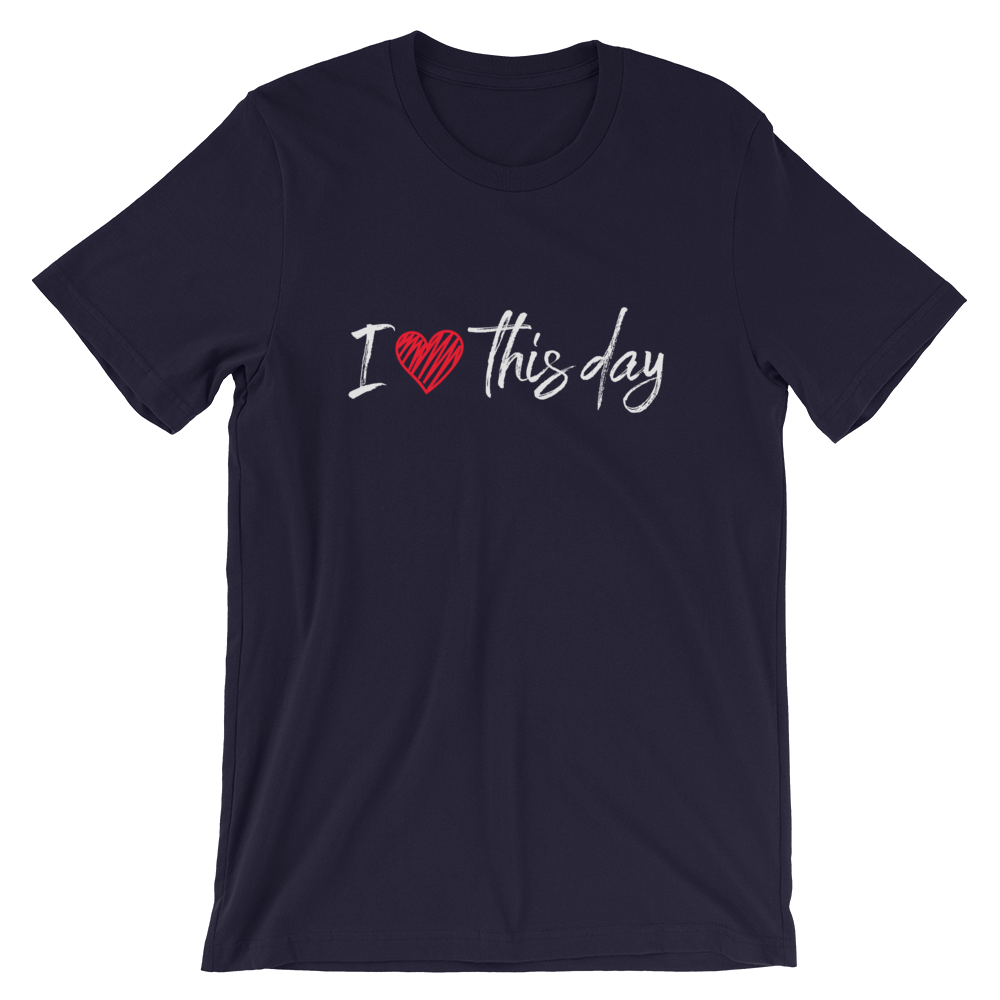 Short-Sleeve Unisex T-Shirt (I love this day)