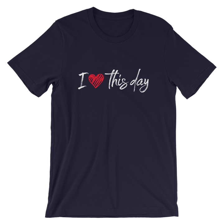 Short-Sleeve Unisex T-Shirt (I love this day)