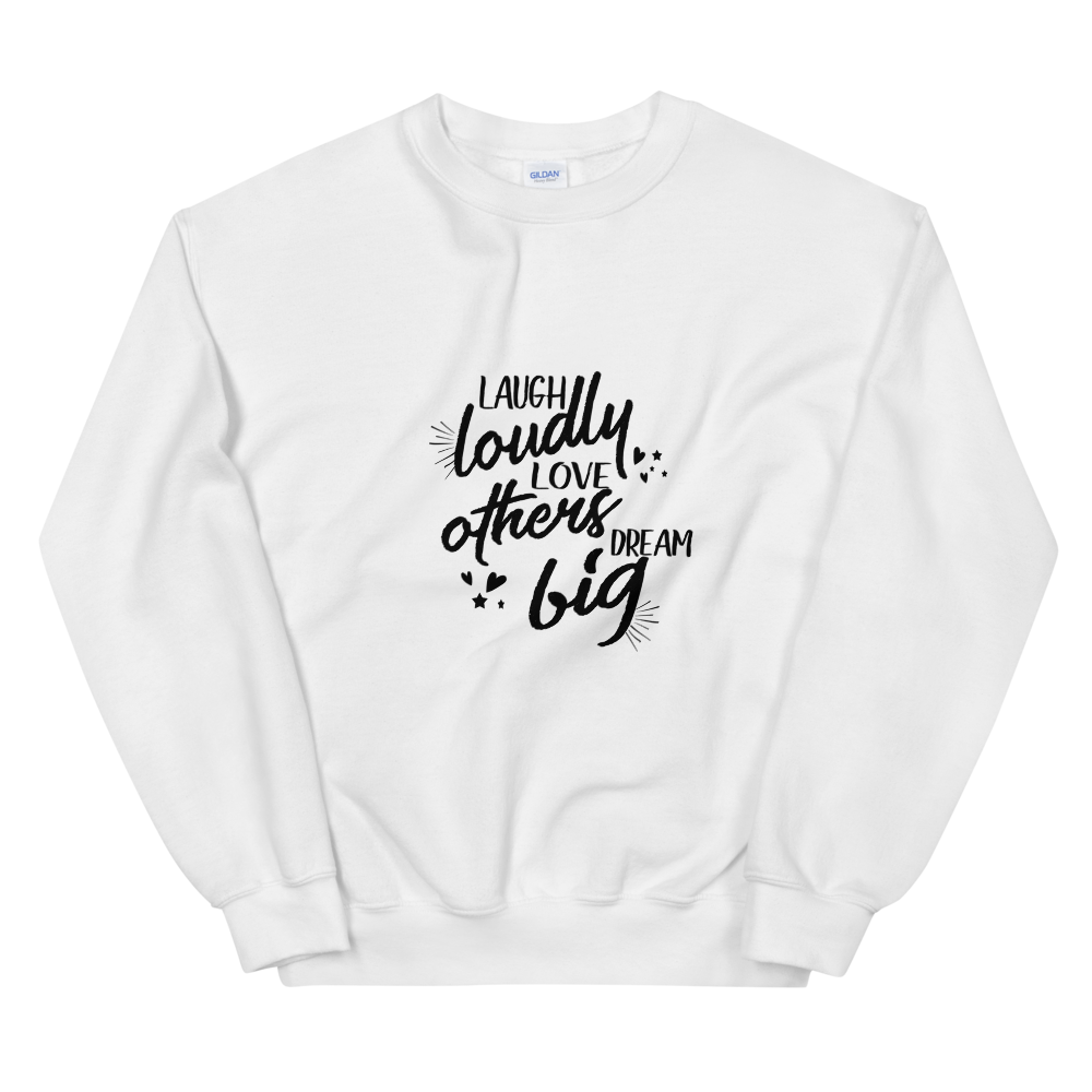 Unisex Sweatshirt (Laugh Loudly, Love Others, Dream Big)