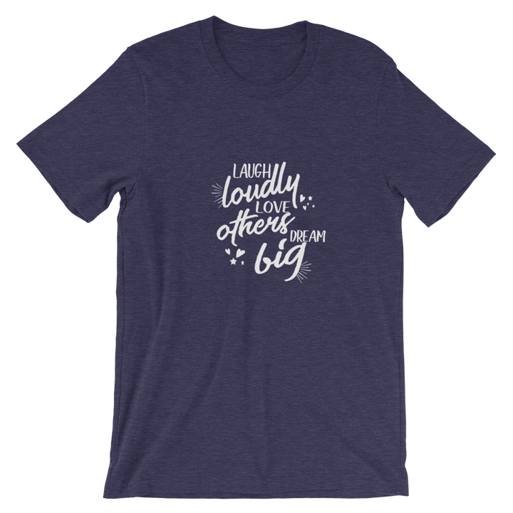 Short-Sleeve Unisex T-Shirt (Laugh Loudly, Love Others, Dream Big)