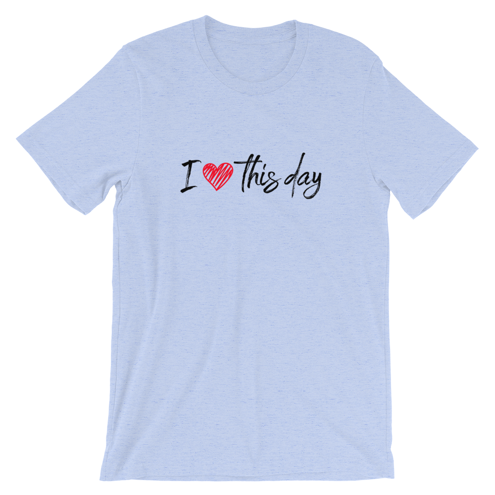 Short-Sleeve Unisex T-Shirt (I love this day)