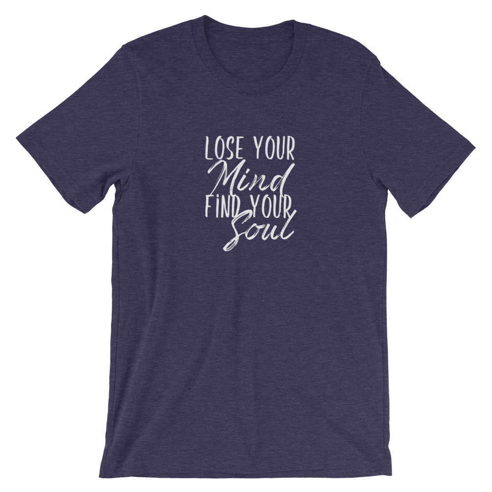 Short-Sleeve Unisex T-Shirt (Lose Your Mind, Find Your Soul)