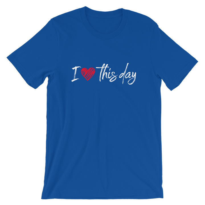 Short-Sleeve Unisex T-Shirt (I love this day)