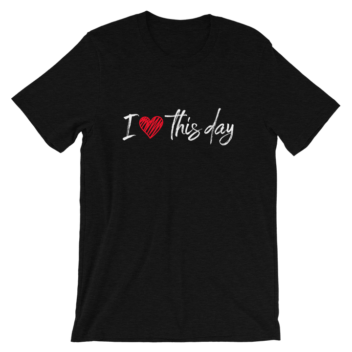 Short-Sleeve Unisex T-Shirt (I love this day)