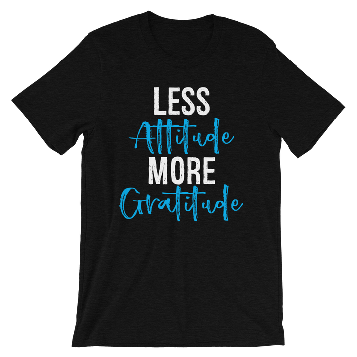 Short-Sleeve Unisex T-Shirt (Less Attitude, More Gratitude)