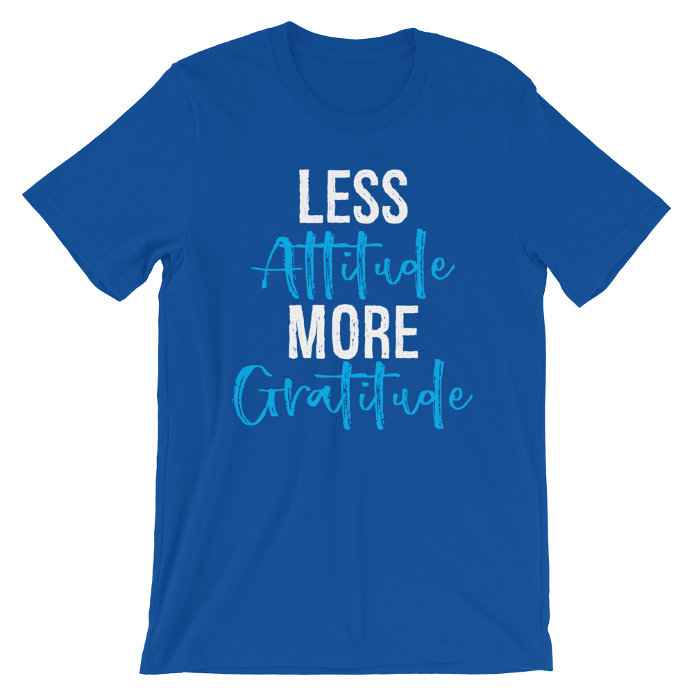 Short-Sleeve Unisex T-Shirt (Less Attitude, More Gratitude)